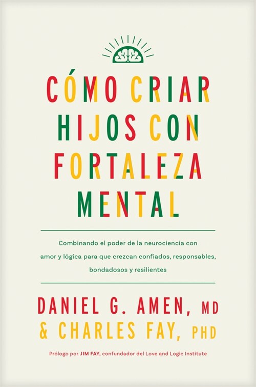 C?o Criar Hijos Con Fortaleza Mental: Combinando El Poder de la Neurociencia Con Amor Y L?ica Para Que Crezcan Confiados, Responsables, Bondadosos Y (Paperback)