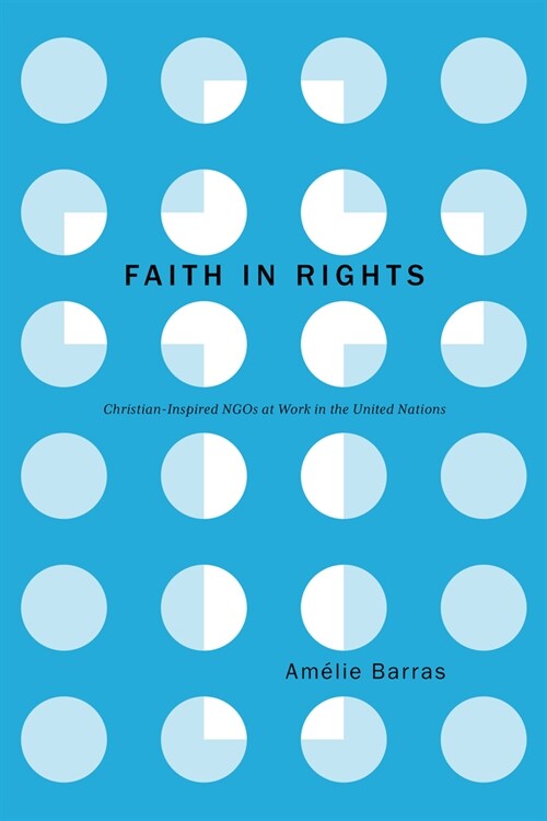 Faith in Rights: Christian-Inspired NGOs at Work in the United Nations (Hardcover)