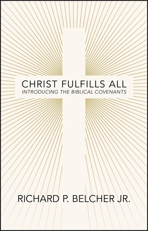 Christ Fulfills All : Introducing the Biblical Covenants (Paperback)