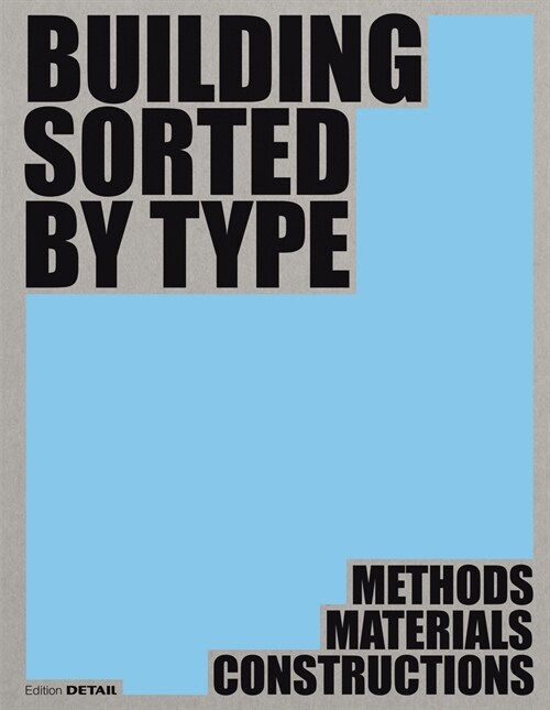 Building Sorted by Type: Methods, Materials, Constructions (Hardcover)