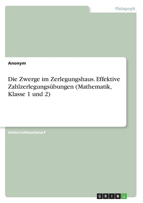 Die Zwerge im Zerlegungshaus. Effektive Zahlzerlegungs?ungen (Mathematik, Klasse 1 und 2) (Paperback)