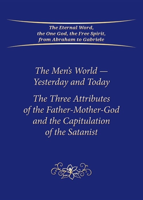 The Mens World-Yesterday and Today: The Three Attributes of the Father-Mother-God and the Capitulation of the Satanist (Paperback)