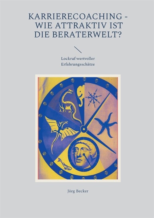 Karrierecoaching - Wie attraktiv ist die Beraterwelt?: Lockruf wertvoller Erfahrungssch?ze (Paperback)