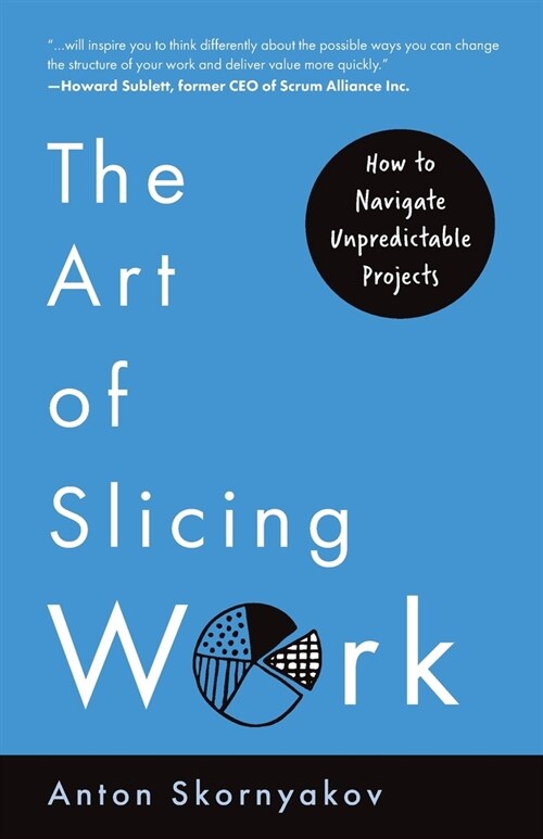 The Art of Slicing Work: How To Navigate Unpredictable Projects (Paperback)