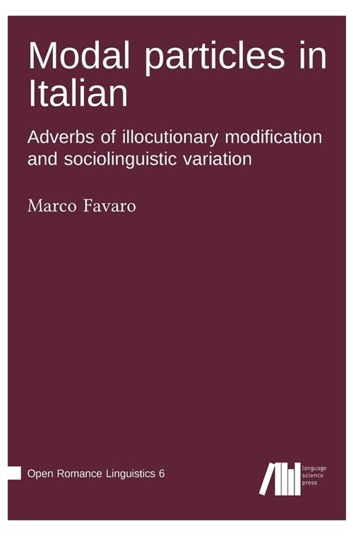 Modal particles in Italian. Adverbs of illocutionary modification and sociolinguistic variation (Hardcover)