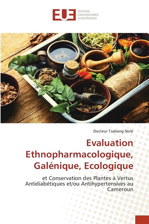 Evaluation Ethnopharmacologique, Gal?ique, Ecologique (Paperback)