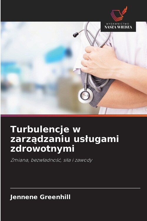 Turbulencje w zarządzaniu uslugami zdrowotnymi (Paperback)
