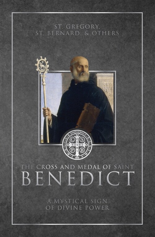 The Cross and Medal of Saint Benedict: A Mystical Sign of Divine Power (Hardcover)