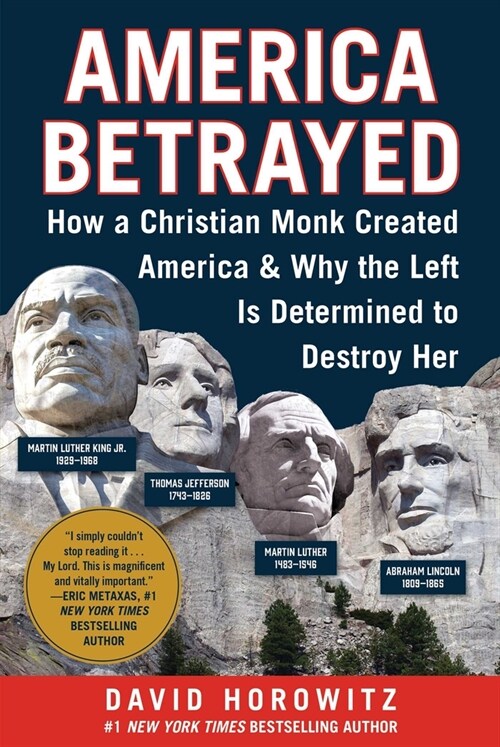 America Betrayed: How a Christian Monk Created America & Why the Left Is Determined to Destroy Her (Hardcover)