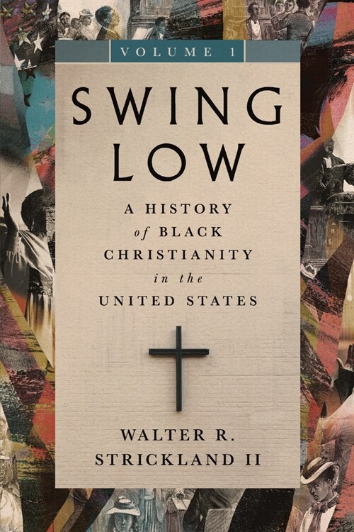 Swing Low, Volume 1: A History of Black Christianity in the United States (Paperback)