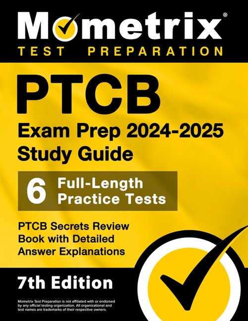 PTCB Exam Prep 2024-2025 Study Guide - 6 Full-Length Practice Tests, PTCB Secrets Review Book with Detailed Answer Explanations: [7th Edition] (Paperback)