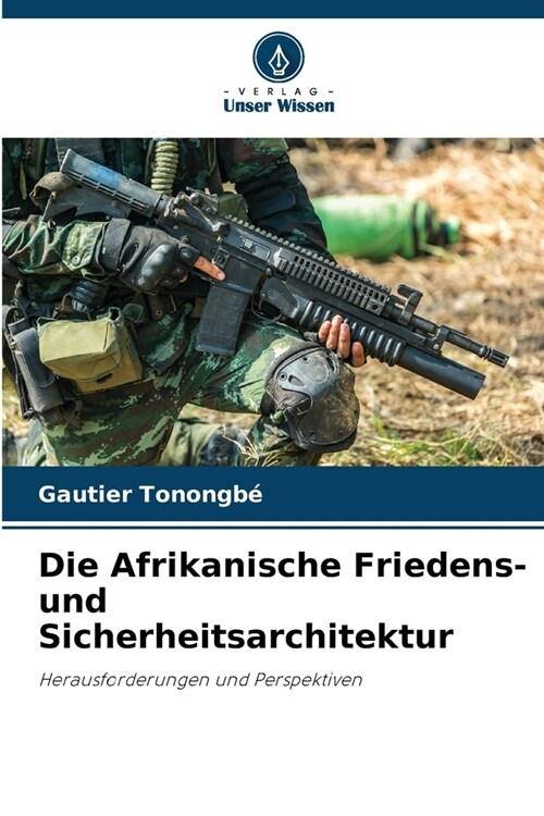 Die Afrikanische Friedens- und Sicherheitsarchitektur (Paperback)