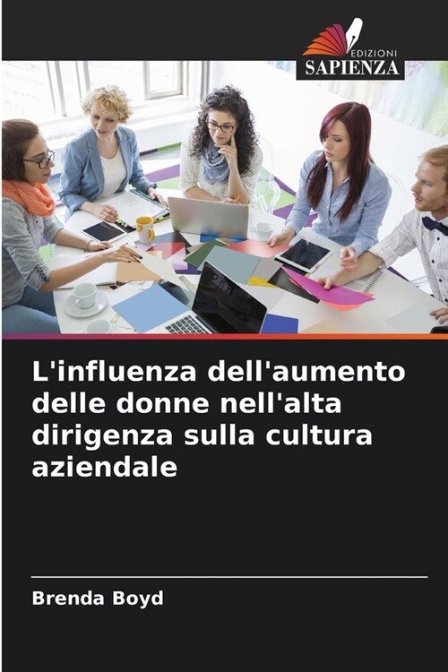 Linfluenza dellaumento delle donne nellalta dirigenza sulla cultura aziendale (Paperback)