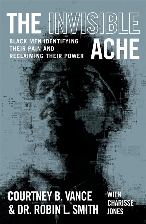 The Invisible Ache: Black Men Identifying Their Pain and Reclaiming Their Power (Paperback)