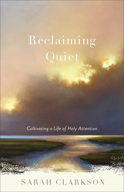 Reclaiming Quiet: Cultivating a Life of Holy Attention (Paperback)