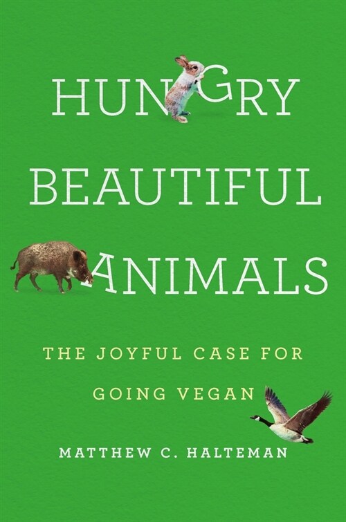 Hungry Beautiful Animals: The Joyful Case for Going Vegan (Hardcover)