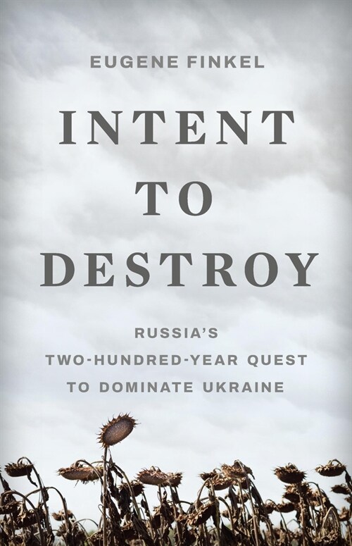 Intent to Destroy: Russias Two-Hundred-Year Quest to Dominate Ukraine (Hardcover)