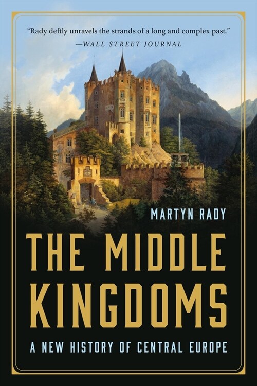 The Middle Kingdoms: A New History of Central Europe (Paperback)