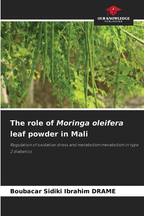 The role of Moringa oleifera leaf powder in Mali (Paperback)