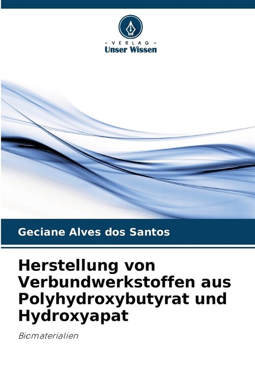 Herstellung von Verbundwerkstoffen aus Polyhydroxybutyrat und Hydroxyapat (Paperback)