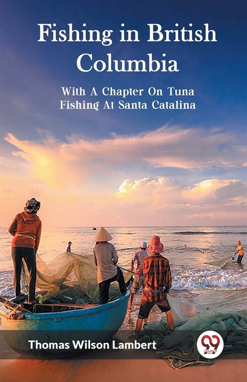 Fishing in British Columbia With A Chapter On Tuna Fishing At Santa Catalina (Paperback)