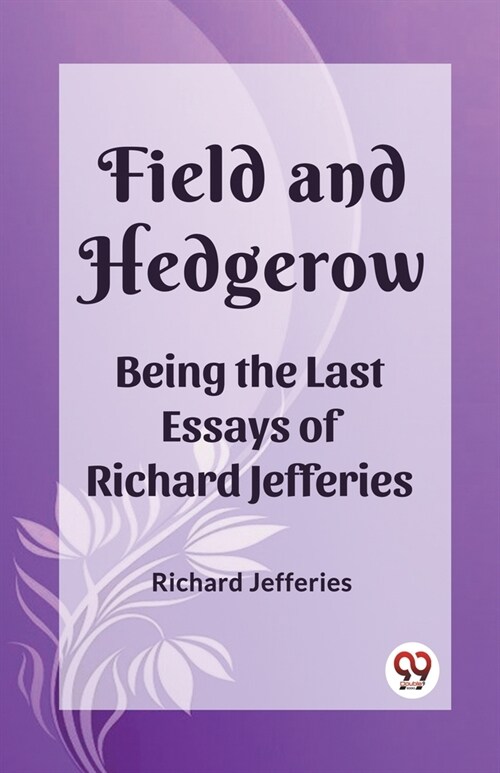 Field and Hedgerow Being the Last Essays of Richard Jefferies (Paperback)