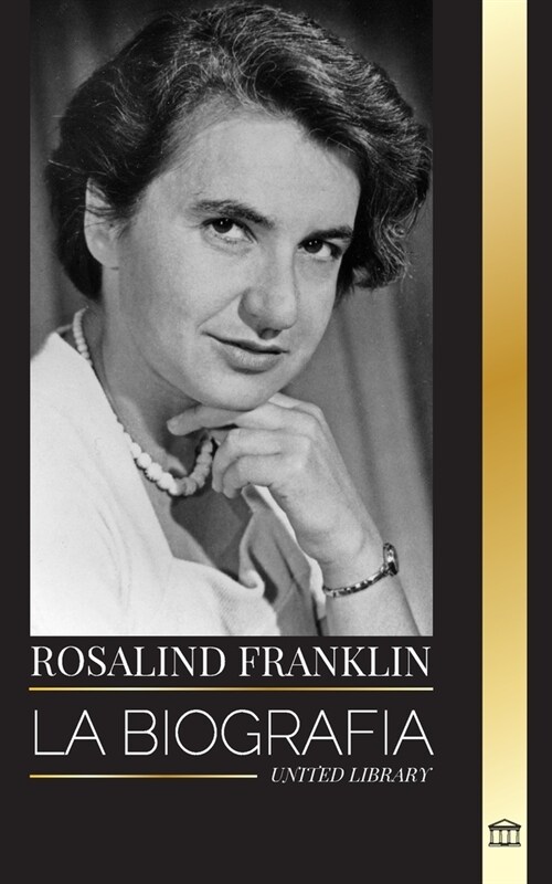 Rosalind Franklin: La biograf? de una qu?ica y cristal?rafa de rayos X y su b?queda del ADN (Paperback)
