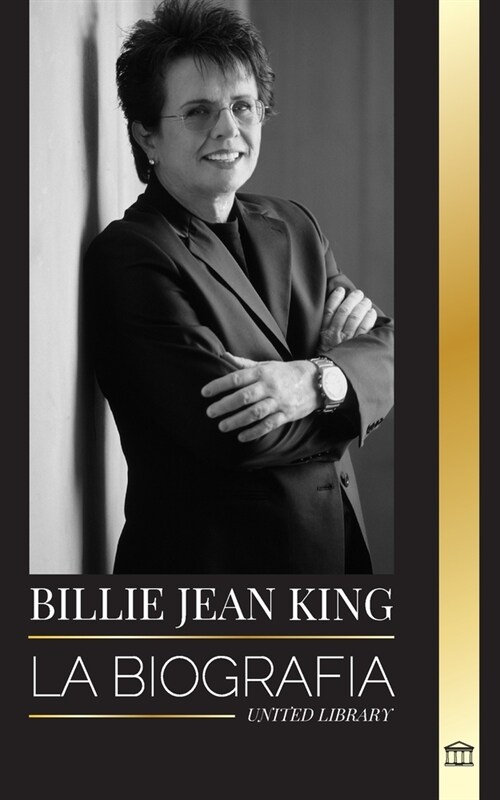 Billie Jean King: La biograf? de un tenista n?ero 1 del mundo, presi? y privilegios estadounidenses (Paperback)