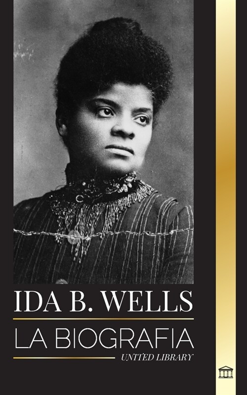 Ida B. Wells: La biograf? de un educador de la justicia y l?er del movimiento por los derechos civiles (Paperback)