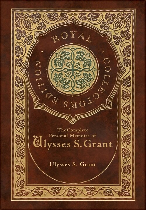 The Complete Personal Memoirs of Ulysses S. Grant (Royal Collectors Edition) (Case Laminate Hardcover with Jacket) (Hardcover)