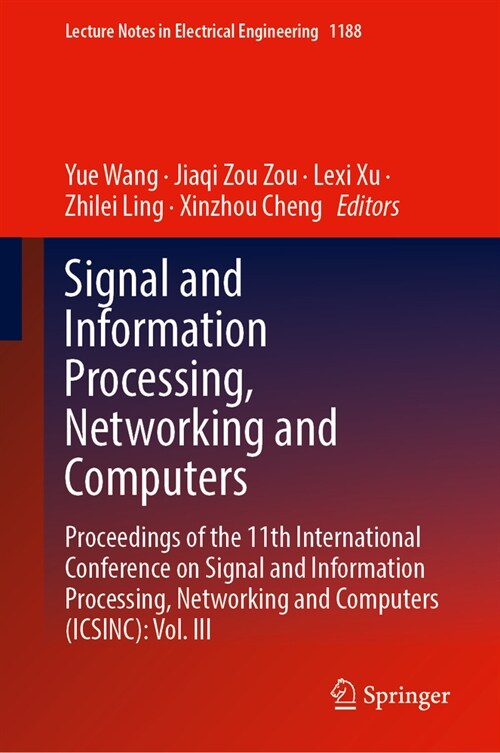 Signal and Information Processing, Networking and Computers: Proceedings of the 11th International Conference on Signal and Information Processing, Ne (Hardcover, 2024)