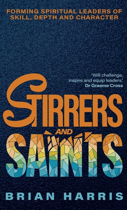 Stirrers and Saints : Forming spiritual leaders of skill, depth and character (Hardcover)