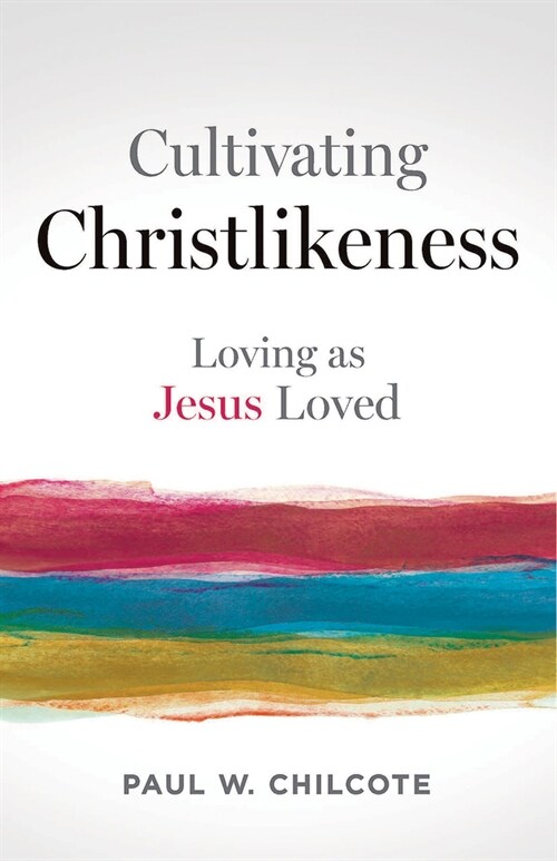 Cultivating Christlikeness: Loving as Jesus Loved (Paperback, Cultivating Chr)