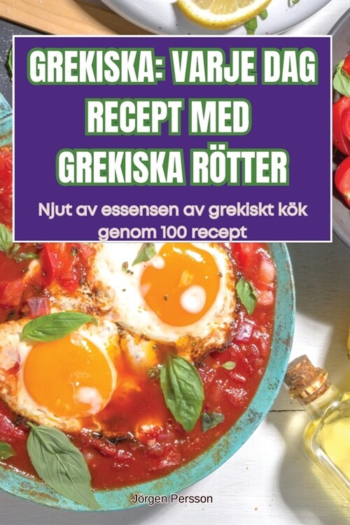 Grekiska: Varje DAG Recept Med Grekiska R?ter (Paperback)