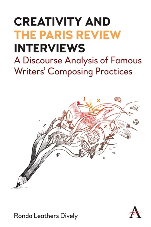 Creativity and the Paris Review Interviews: A Discourse Analysis of Famous Writers Composing Practices (Paperback)