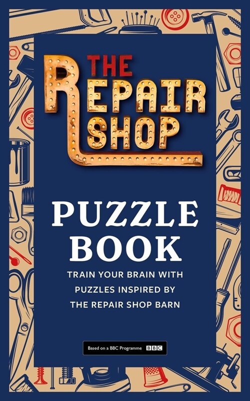 The Repair Shop Puzzle Book : Train your brain with puzzles inspired by the Repair Shop barn (Paperback)
