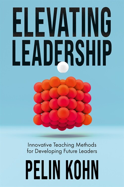 Elevating Leadership : Innovative Teaching Methods for Developing Future Leaders (Hardcover)