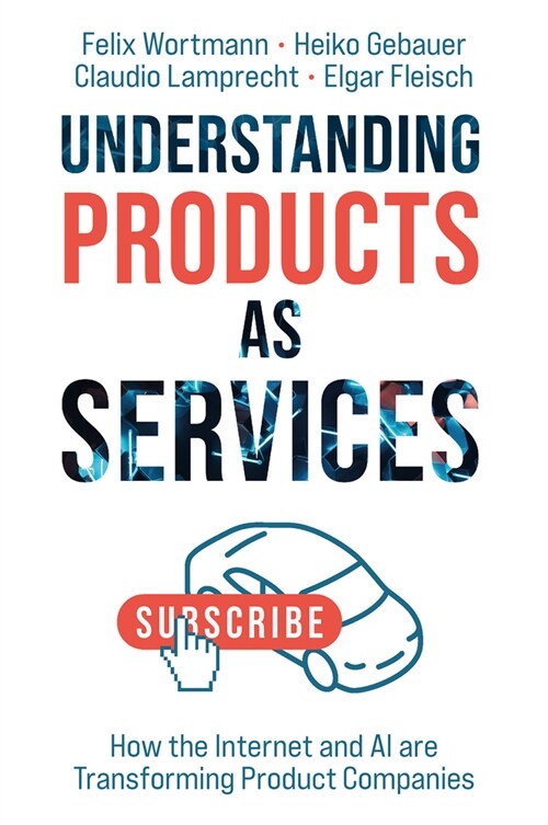 Understanding Products as Services : How the Internet and AI are Transforming Product Companies (Hardcover)