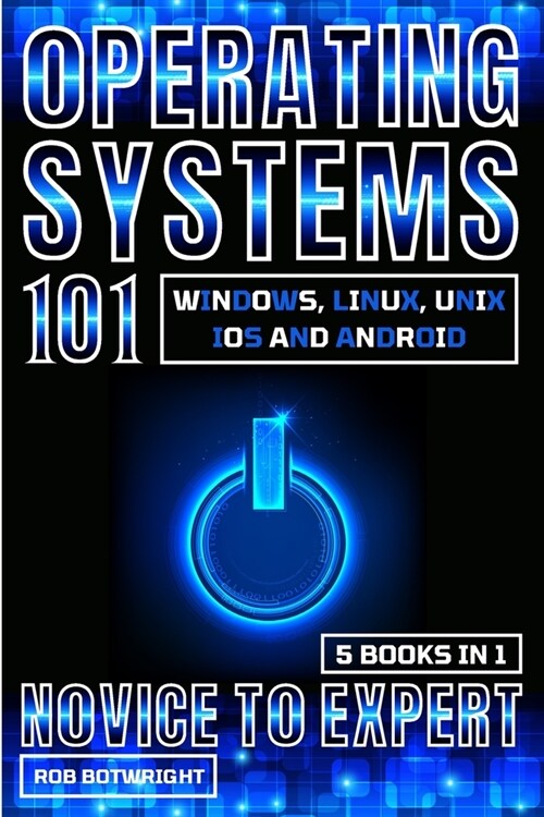 Operating Systems 101: Windows, Linux, Unix, iOS And Android (Paperback)