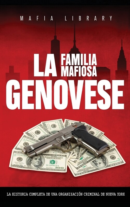 La Familia Mafiosa Genovese: La Historia Completa de la Organizaci? Criminal de Nueva York (Hardcover)