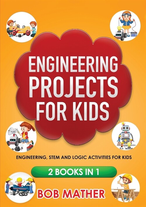 Engineering Projects for Kids 2 Books in 1: Engineering, STEM and Logic Activities for Kids (Coding for Absolute Beginners) (Paperback)