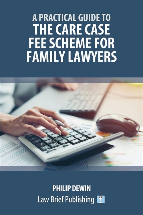 A Practical Guide to the Care Case Fee Scheme for Family Lawyers (Paperback)