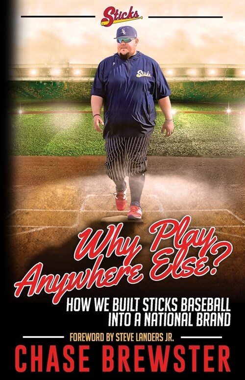 Why Play Anywhere Else?: How We Built Sticks Baseball Into a National Brand (Paperback)