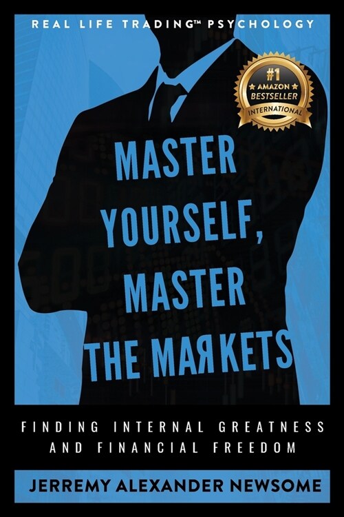 Master Yourself, Master the Markets: Finding Internal Greatness and Financial Freedom (Paperback)