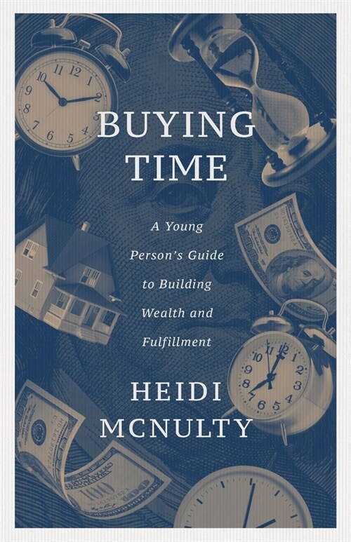 Buying Time: A Young Persons Guide to Building Wealth and Fulfillment (Paperback)