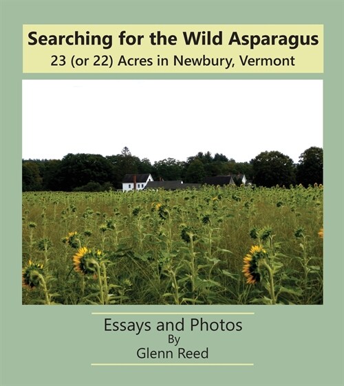 Searching for the Wild Asparagus: 23 (or 22) Acres in Newbury, Vermont (Paperback)