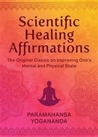 Scientific Healing Affirmations: The Original Classic for Improving Ones Mental and Physical State (Hardcover)