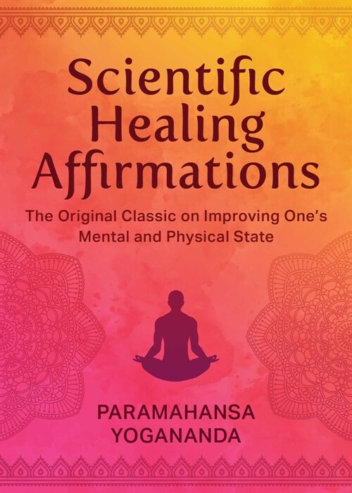 Scientific Healing Affirmations: The Original Classic for Improving Ones Mental and Physical State (Hardcover)