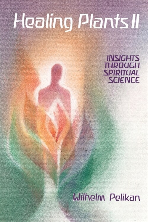 Healing Plants: Volume II: Insights Through Spiritual Science (Paperback)