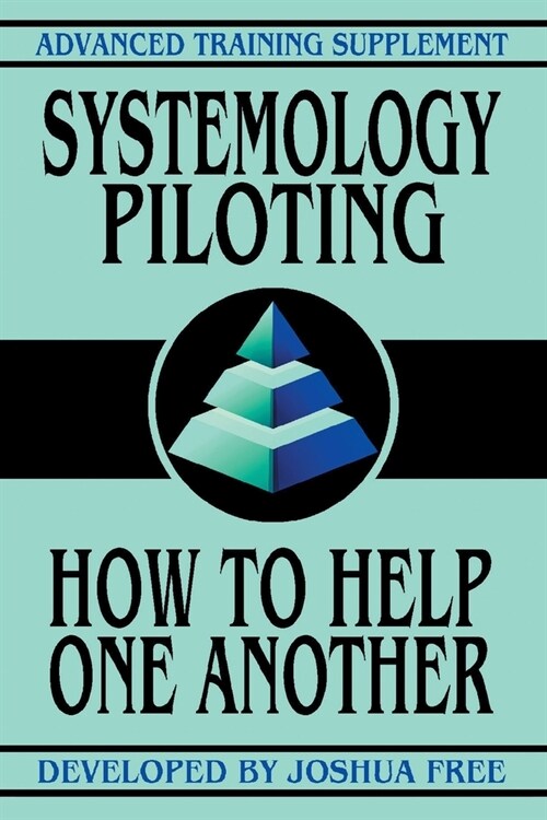 Systemology Piloting: How To Help One Another (Paperback, Premiere)